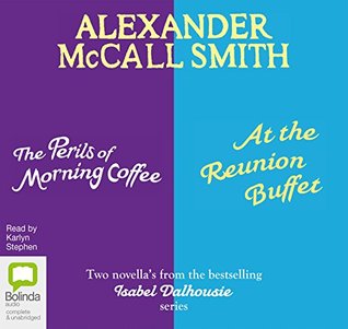 Full Download The Perils of Morning Coffee & At the Reunion Buffet (Isabel Dalhousie) - Alexander McCall Smith | PDF