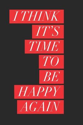 Download I Think Its Time to Be Happy Again: Blank Lined Journal for Mindfulness -  file in PDF