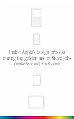Download Creative Selection: Inside Apple's Design Process During the Golden Age of Steve Jobs - Ken Kocienda file in PDF
