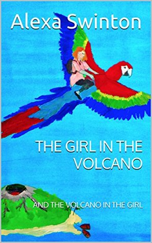 Download The Girl In The Volcano: And The Volcano In The Girl - Alexa Swinton | ePub