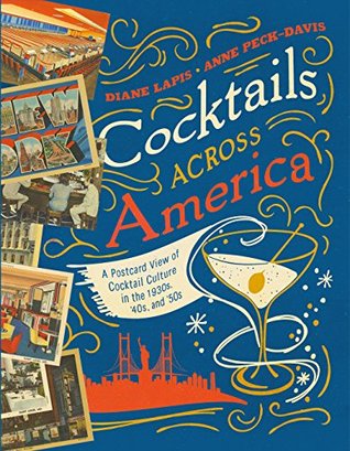 Full Download Cocktails Across America: A Postcard View of Cocktail Culture in the 1930s, '40s, and '50s - Diane Lapis | ePub