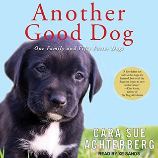 Full Download Another Good Dog: One Family and Fifty Foster Dogs - Cara Sue Achterberg | ePub