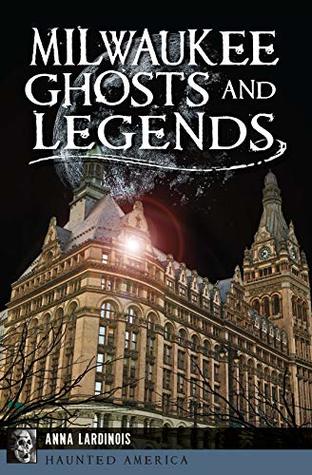 Read Milwaukee Ghosts and Legends (Haunted America) - Anna Lardinois file in PDF
