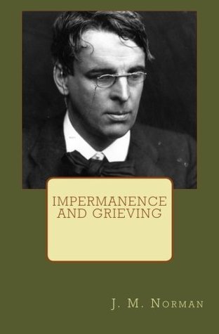 Read Impermanence and Grieving: A Thematic Approach to W.B. Yeats' Ephemera and The Circus Animals' Desertion - Mr. J. M. Norman file in ePub