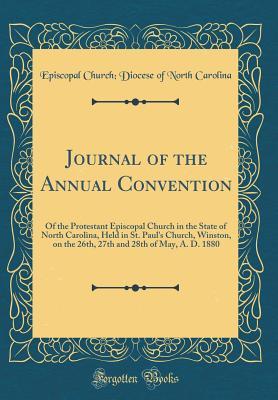Download Journal of the Annual Convention: Of the Protestant Episcopal Church in the State of North Carolina, Held in St. Paul's Church, Winston, on the 26th, 27th and 28th of May, A. D. 1880 (Classic Reprint) - Episcopal Church Carolina file in ePub