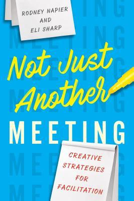 Full Download Not Just Another Meeting: Creative Strategies for Facilitation - Eli Sharp | ePub