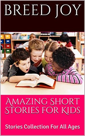 Full Download Amazing Short Stories for Kids: Stories Collection For All Ages - Breed joy | PDF