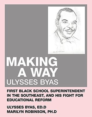 Download Making a Way: Ulysses Byas, First Black School Superintendent in the Southeast, and His Fight for Educational Reform - Marilyn P. Robinson | ePub