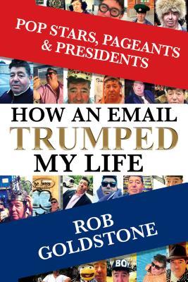 Download Pop Stars, Pageants & Presidents: How an Email Trumped My Life - Rob Goldstone file in ePub
