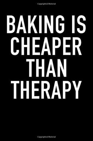 Read Baking Is Cheaper Than Therapy: Blank Lined Journal Notebook, 120 Pages, Matte, Softcover, 6x9 Diary with a funny cover slogan (Foodie, Chef or Baker Gift) -  file in ePub