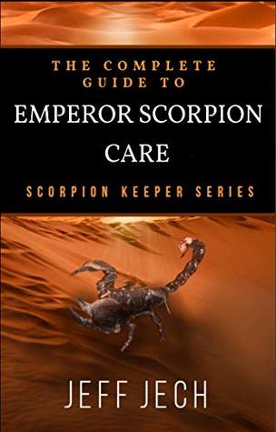 Full Download The Complete Guide to Emperor Scorpion Care: Scorpion Keeper Series - Jeff Jech | PDF