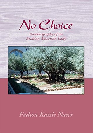 Read No Choice: Autobiography of an Arabian-American Lady - Fadwa Kassis Naser | PDF