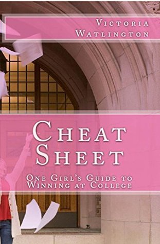 Read Cheat Sheet: One Girl's Guide to Winning at College - Victoria Watlington | PDF