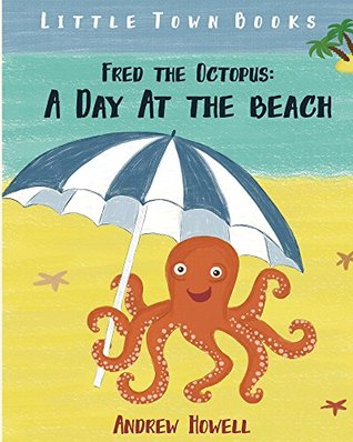 Download Fred the Octopus: A Day At The Beach (Octopus Books For Kids Book 1) - Andreae Child | PDF