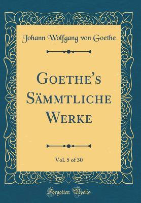 Download Goethe's S�mmtliche Werke, Vol. 5 of 30 (Classic Reprint) - Johann Wolfgang von Goethe file in ePub