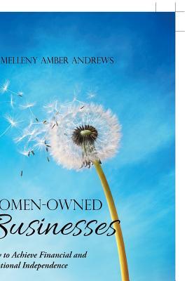 Read Online Women-Owned Businesses: How to Achieve Financial and Emotional Independence - Dr Melleny Amber Andrews file in ePub