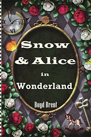 Read Online Snow & Alice in Wonderland: sequel to the Lost Diary of Snow White Trilogy - Boyd Brent file in ePub
