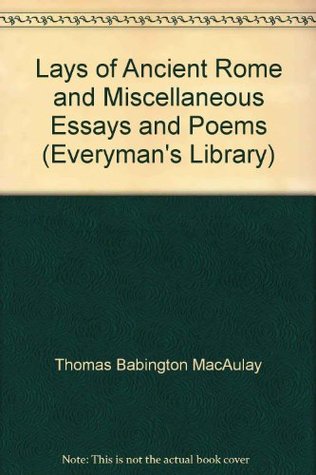Download Miscellaneous Essays: Lays of Ancient Rome AND Miscellaneous Poems (Everyman's Library) - Thomas Babington Macaulay file in PDF