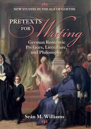 Read Online Pretexts for Writing: German Romantic Prefaces, Literature, and Philosophy - Seán M. Williams | PDF