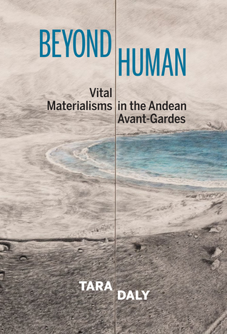 Download Beyond Human: Vital Materialisms in the Andean Avant-Gardes - Tara Daly file in ePub