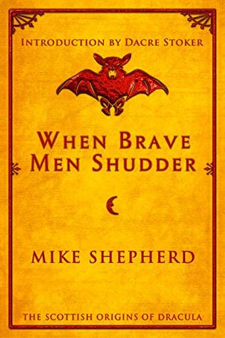 Download When Brave Men Shudder: The Scottish Origins of Dracula - Mike Shepherd | PDF