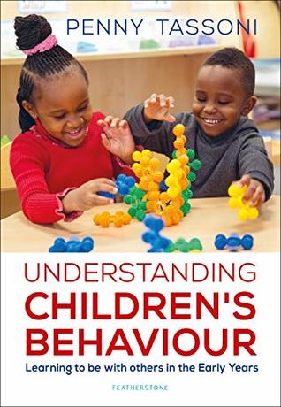 Full Download Understanding Children's Behaviour: Learning to be with others in the Early Years (Supporting Development in the Early Years Foundation Stage) - Penny Tassoni | PDF