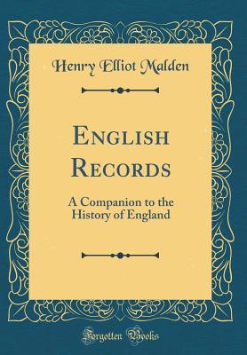 Read Online English Records: A Companion to the History of England (Classic Reprint) - Henry Elliot Malden | PDF