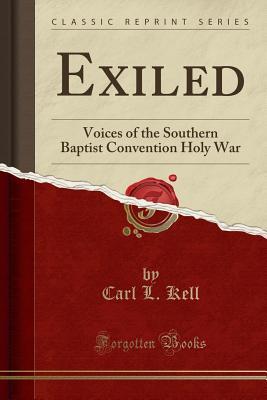 Full Download Exiled: Voices of the Southern Baptist Convention Holy War (Classic Reprint) - Carl L. Kell file in ePub