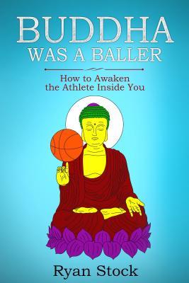 Download Buddha Was a Baller: How to Awaken the Athlete Inside You - Ryan Stock file in PDF