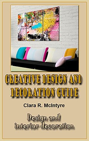 Full Download Creative Design and Decoration Guide: Design and interior decoration - Rebecca S. Stevens file in ePub