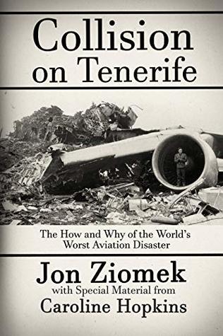 Read Online Collision on Tenerife: The How and Why of the World's Worst Aviation Disaster - Jon Ziomek | ePub
