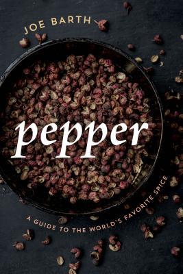 Read Online Pepper: A Guide to the World's Favorite Spice - Joe Barth file in PDF