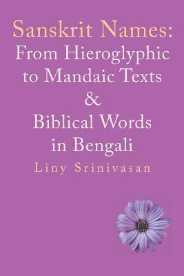 Read Online Sanskrit Names: From Hieroglyphic to Mandaic Texts & Biblical Words in Bengali - Liny Srinivasan | PDF