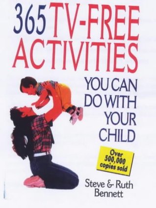 Read Online 365 TV-free Activities You Can Do with Your Child - Steve Bennett | PDF