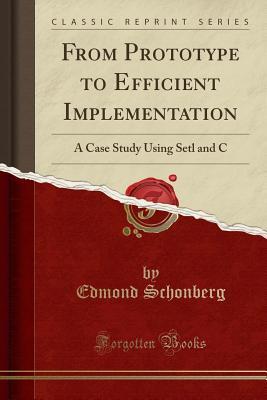 Read From Prototype to Efficient Implementation: A Case Study Using Setl and C (Classic Reprint) - Edmond Schonberg file in PDF