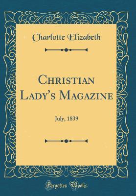 Read Online Christian Lady's Magazine: July, 1839 (Classic Reprint) - Charlotte Elizabeth file in PDF