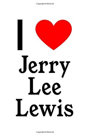 Full Download I Love Jerry Lee Lewis: Jerry Lee Lewis Designer Notebook -  file in PDF