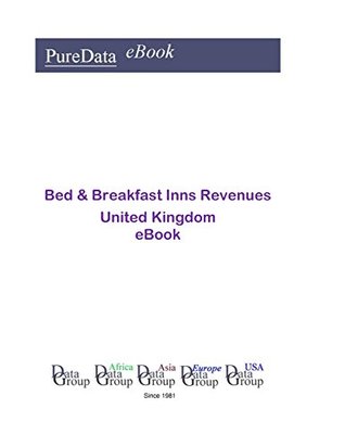 Read Online Bed & Breakfast Inns Revenues in the United Kingdom: Product Revenues - Editorial DataGroup UK file in PDF