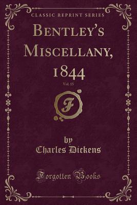 Read Online Bentley's Miscellany, 1844, Vol. 15 (Classic Reprint) - Charles Dickens | ePub