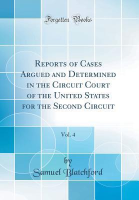 Full Download Reports of Cases Argued and Determined in the Circuit Court of the United States for the Second Circuit, Vol. 4 (Classic Reprint) - Samuel Blatchford | ePub