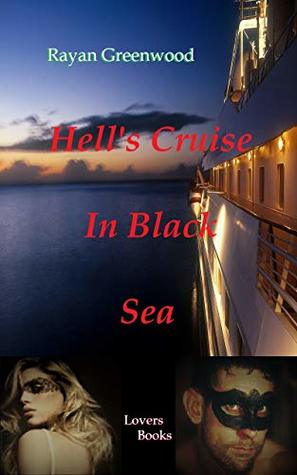 Download Hell’s Cruise In Black Sea: a mysterious journey into the dark side of human nature - Rayan Greenwood file in PDF