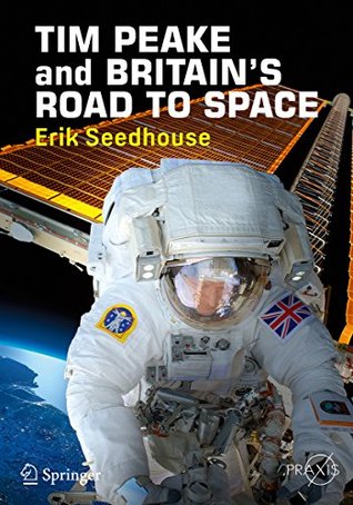 Read TIM PEAKE and BRITAIN'S ROAD TO SPACE (Springer Praxis Books) - Erik Seedhouse | PDF