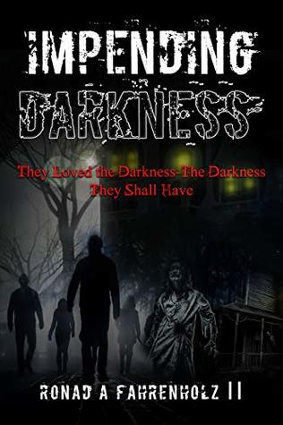 Full Download Impending Darkness: They Loved the Darkness-The Darkness They Shall Have - Ronald Fahrenholz II file in PDF