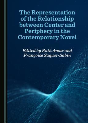 Read The Representation of the Relationship Between Center and Periphery in the Contemporary Novel - Ruth Amar file in ePub