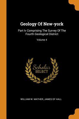 Read Online Geology of New-York: Part IV Comprising the Survey of the Fourth Geological District; Volume 4 - William W. Mather | ePub