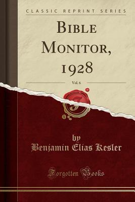 Full Download Bible Monitor, 1928, Vol. 6 (Classic Reprint) - Benjamin Elias Kesler | PDF