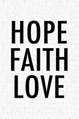 Full Download Hope Faith Love: A 6x9 Inch Matte Softcover Notebook Journal with 120 Blank Lined Pages and a Christian Uplifting Cover Slogan -  | ePub