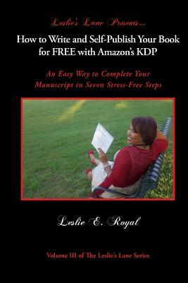 Download How to Write and Self-Publish Your Book for Free with Amazon's Kdp: An Easy Way to Complete Your Manuscript in Seven Stress-Free Steps - Leslie E Royal | ePub