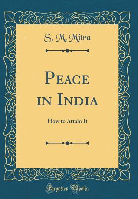 Read Online Peace in India: How to Attain It (Classic Reprint) - S.M. Mitra file in ePub