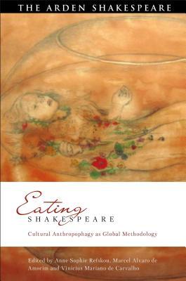 Read Online Eating Shakespeare: Cultural Anthropophagy as Global Methodology - Anne Sophie Refskou file in PDF